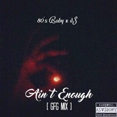 80's Baby X dS - Ain't Enough (GFG Mix)