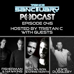 Trance Sanctuary Podcast 045 with Fisherman & Hawkins, Ali Wilson & Chris North and Lewis Duggleby
