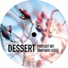 Dessert Podcast 001 by Santiago Lecce