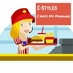 C-Styles - I Hate My Manager (Prod by: Richard Agadjanian)
