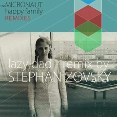 the Micronaut - Lazy Dad (Stephan Zovsky Remix)