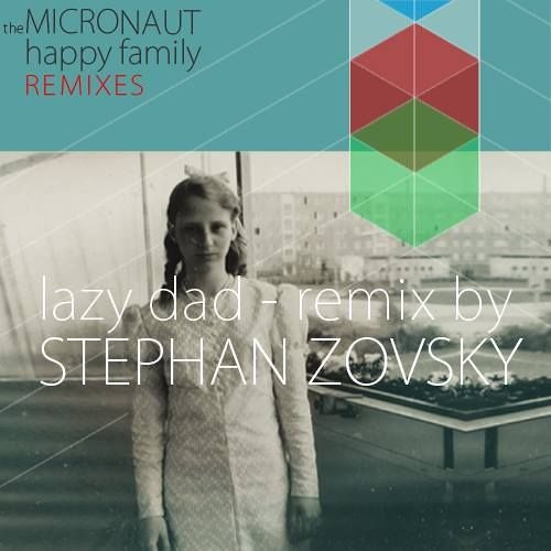 the Micronaut - Lazy Dad (Stephan Zovsky Remix)