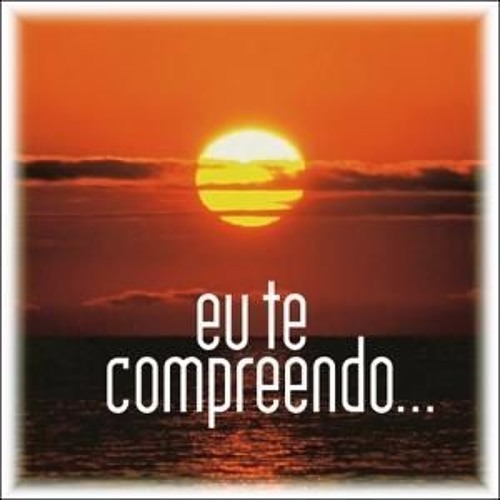 Eu Te Compreendo...