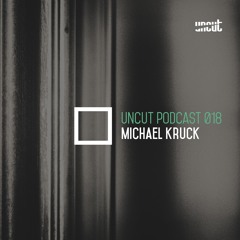 UNCUT PODCAST 018 | Michael Kruck