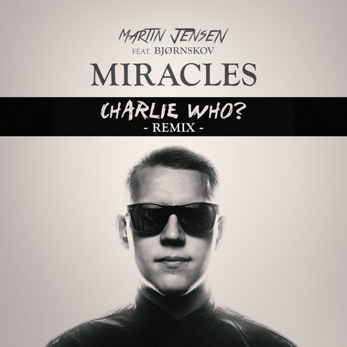 Martin Jensen - Miracles (Charlie Who Remix)