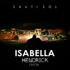 Sauti Sol - Isabella (Hendrick Remix)(FREE DOWNLOAD)