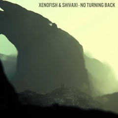 Shivaxi & Xenofish - No Turning Back