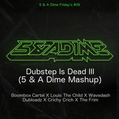 Dubstep Is Dead III (5 & A Dime Mashup) - Boombox Cartel X Louis The Child X Wavedash X Dubloadz