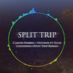 Calvin Harris - Outside Ft. Ellie Goulding (Split Trip Remix)