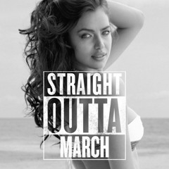 STRAIGHT OUTTA MARCH