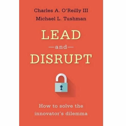 Lead and Disrupt: How to Solve the Innovator's Dilemma (Alumni Books Podcast)