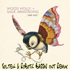 Sage Armstrong + Wood Holly (Ass Out) Soltek & Robotic's Bassn'Out Remix