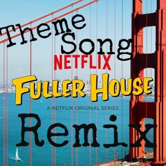 Everywhere You Go Fuller House Theme song  Remix