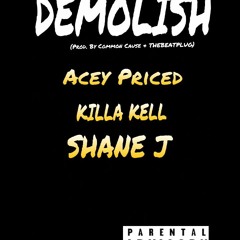 Acey Priced - Demolish ft Killa Kell & Shane J (Prod. by Common Cause & Thebeatplug
