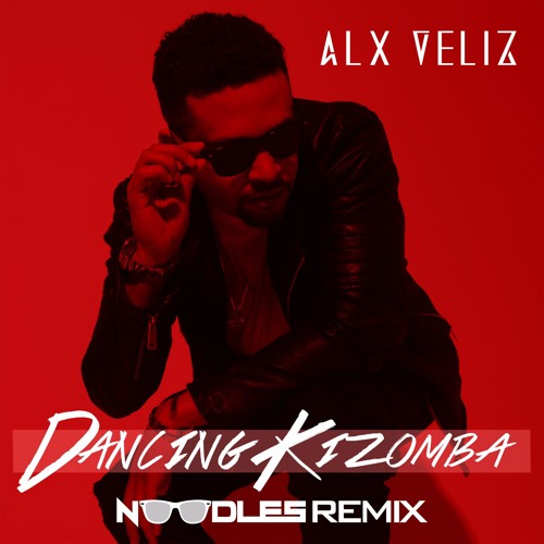Alx Veliz - Dancing Kizomba (Noodles Remix)