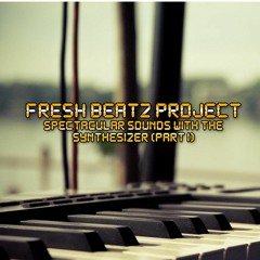 Fresh Beatz Project - Spectacular Sounds With The Synthesizer (Part I)
