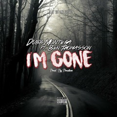 Dubb Montega - I'm Gone (ft. Ben Thomasson) [Prod. By Prodlem]