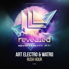 Art Electro & Watro - Rush Hour [Revealed Miami Sampler 2016] OUT NOW