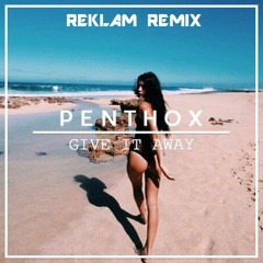 Penthox - Give It Away (Reklam Remix) *Supported By Penthox*