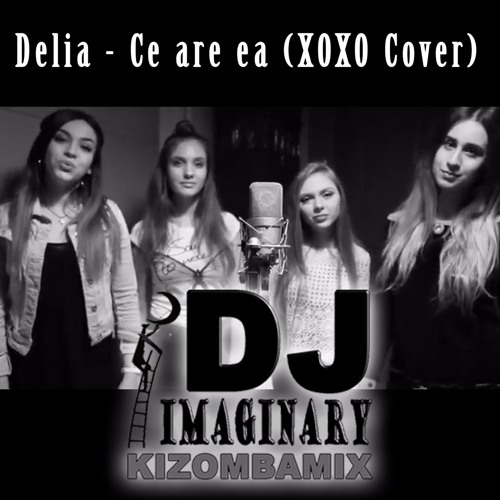Stream Delia - Ce Are Ea ( XOXO COVER - DJ Imaginary Kizomba Dance Remix )  by DJ Imaginary | Listen online for free on SoundCloud