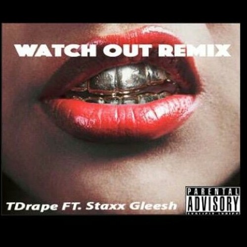 WatchOut Remix TDrape Ft. Gleeeshy