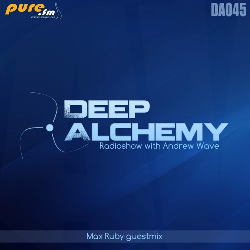 Andrew Wave - Deep Alchemy 045 [Max Ruby Guest Mix] On Pure.fm