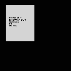 SHOWIN' OUT ~ Ft. OD & Lil Sox