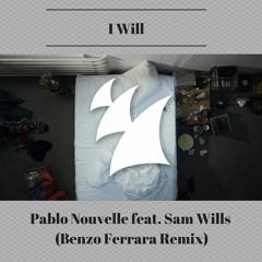 Pablo Nouvelle Feat. Sam Wills - I Will (Benzo Ferrara Remix)