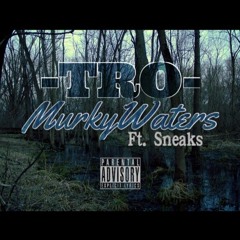 Tro - Murky Waters Ft. Sneaks