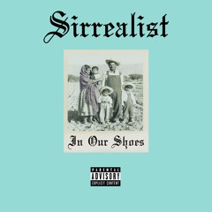 Sirrealist - Our Shoes (Prod. Inna Attic Crookz)