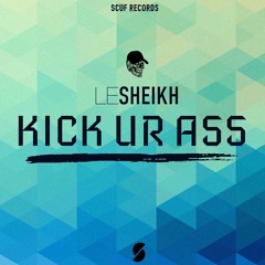Le Sheikh - Kick Ur Ass (Original Mix)