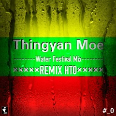 Thingyan Moe(Water Festival Mix)-Remix HTO