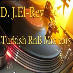 D.J.El-Rey Turkish RnB mix 2015