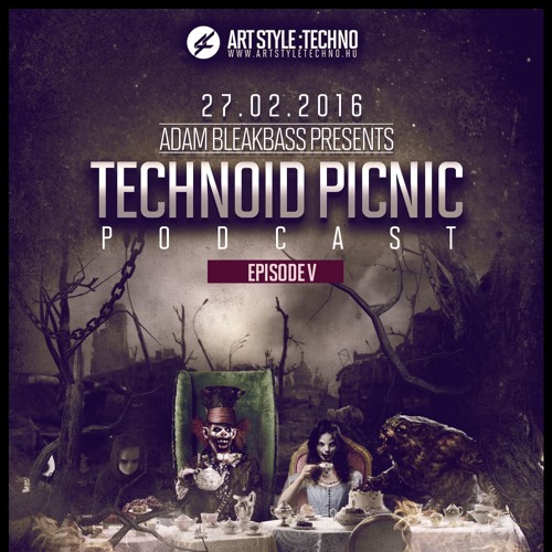 Adam BleakBass Presents : Technoid Picnic Podcast Episode V