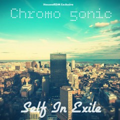 Chromo 5onic - Self In Exile(HouseofEDM Exclusive)♥Click buy for a free download♥