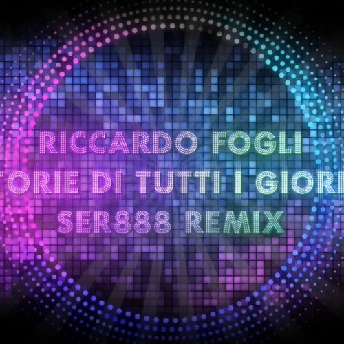 Riccardo Fogli - Storie di tutti i giorni SER888 remix - FREE DOWNLOAD - CLICK BUY