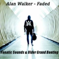 Alan Walker - Faded (Fanatic Sounds & Older Grand Bootleg)