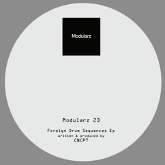 Modularz 23 / Foreign Drum Sequences Ep / CNCPT