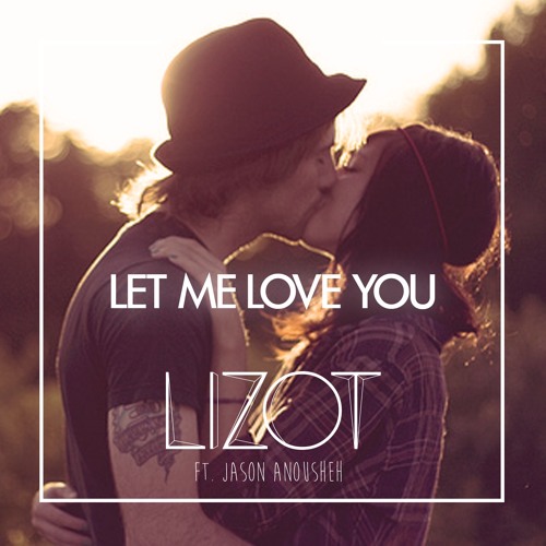 Stream LIZOT Ft. Jason Anousheh - LET ME LOVE YOU [Extended Mix.