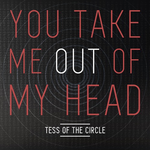 You Take Me Out Of My Head - TESS OF THE CIRCLE - ISRC - GBG5T1600003.WAV