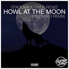 StadiumX & Taylr Renee - Howl At The Moon (WildVibes Remix) [The Syringe Effect Exclusive]