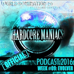 WEEK#09 Evolver [Hardcore - Mainstream] - Hardcore Maniacs Official Podcast 2016