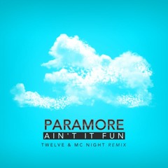 Paramore - Ain't It Fun (Twelve & Mc Night Remix)