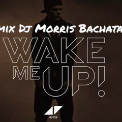 WAKE ME UP - AVICII REMIX DJ MORRIS BACHATA DEMO