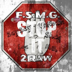 F.S.M.G. "Stop It" Ft 2Raw's Shaq & Locc