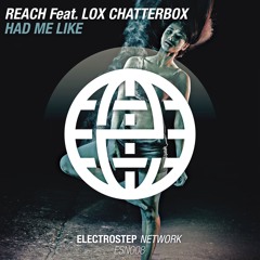 Reach Feat. Lox Chatterbox - Had Me Like [Electrostep Network EXCLUSIVE]