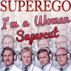 Superego - I'm A Woman Supercut