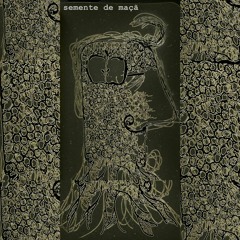 4 - Semente de Maçã - Canção para A de todos os milênios