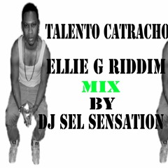 (TALENTO CATRACHO)ELLIE G RIDDIM 2016 MIX BY DJ SEL SENSATION