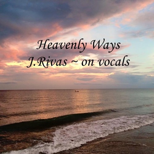 Heavenly Ways ~  by Phigroa  (ft.J.Rivas on vocals)